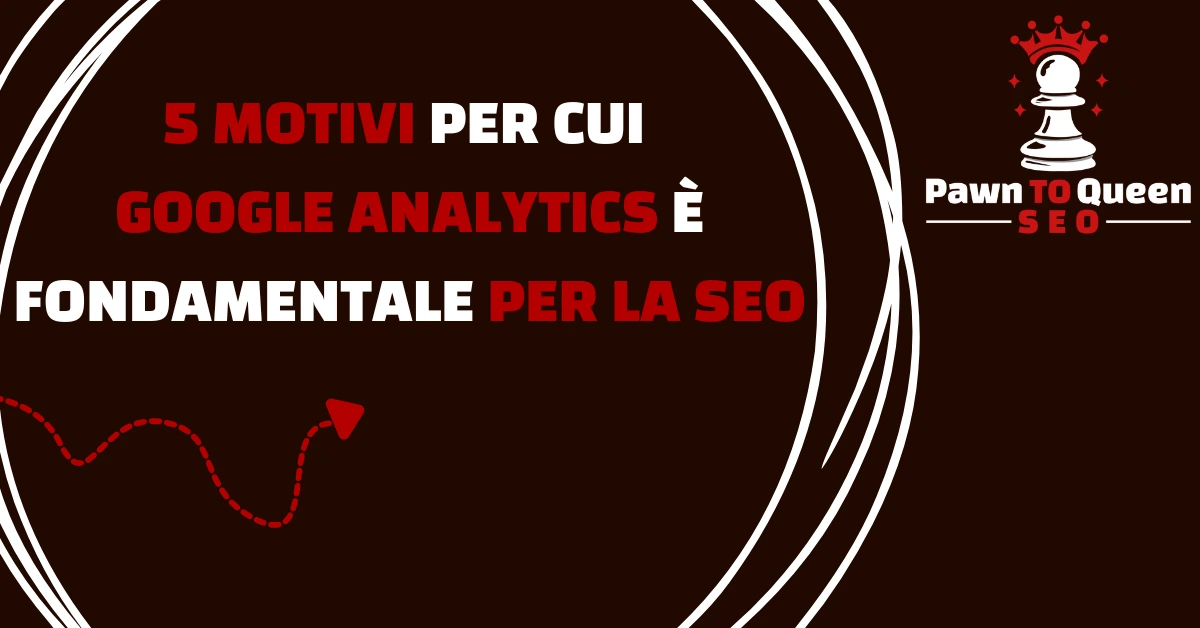 5 motivi per cui Google Analytics è fondamentale per la SEO